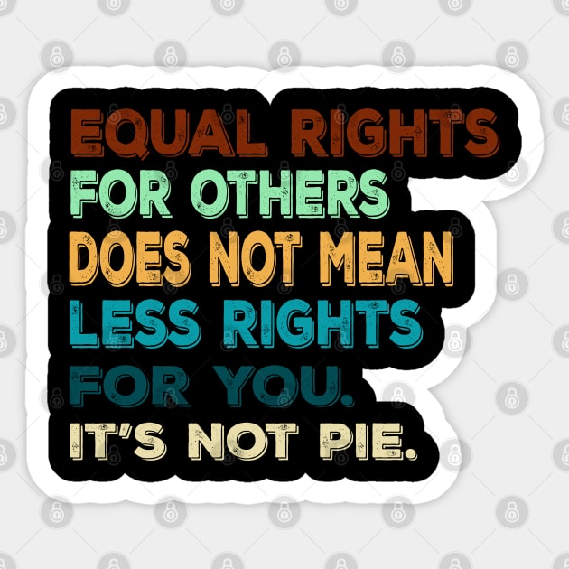 Vtg Equal rights for others does not mean less rights for you. It's not Pie Sticker by MManoban